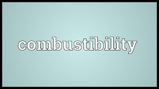 Combustibility Meaning [upl. by Cocks]