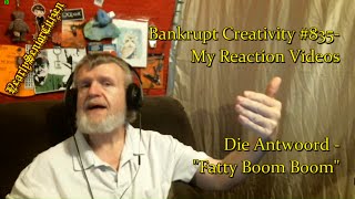 Die Antwoord  quotFatty Boom Boomquot  Bankrupt Creativity 835 My Reaction Videos [upl. by Kwan]