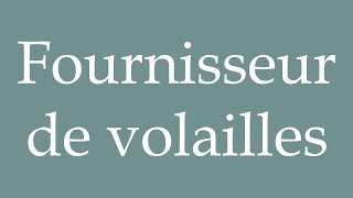 How to Pronounce Fournisseur de volailles Poultry supplier Correctly in French [upl. by Blaseio]