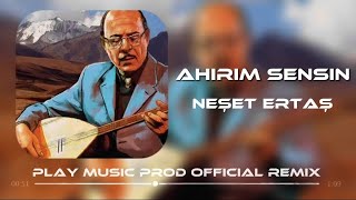 Neşet Ertaş  Ahirim Sensin  Play Music Prod Official Remix  Evvelim Sen Oldun Ahirim Sensin [upl. by Ettenoitna]