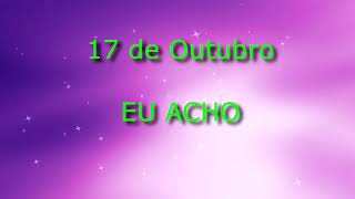 17 de Outubro  Eu Acho [upl. by Nemhauser]