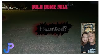 HAUNTED Gold Dome Mill Pt1 I almost met my end [upl. by Asyar]