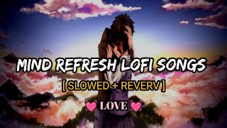 Mind Relax Lofi Song  Mind Relax Lofi Mashup  Mind Fresh Lofi Songs  Slowed and Reverb song [upl. by Llarret166]