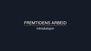 Fremtidens arbeid Introduksjon [upl. by Aekin]