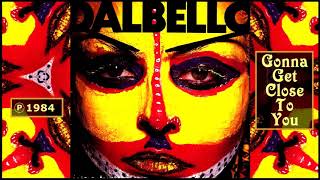 DALBELLO  Gonna Get Close To You [upl. by Kerrie]