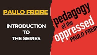 Paulo Freire Intro to Series on Pedagogy of the Oppressed [upl. by Schumer]