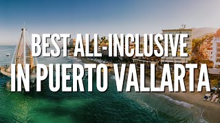 Best all inclusive resorts in Puerto Vallarta 2024 [upl. by Fortuna]