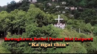 BAWNGKAWN BETHEL PASTOR BIAL ZAIPAWL  KA NGAI THIN [upl. by Bowlds618]