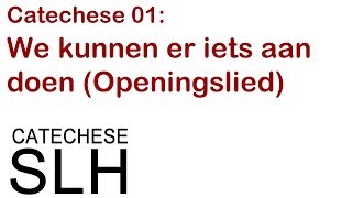 Catechese 01 We kunnen er iets aan doen Openingslied [upl. by Win390]