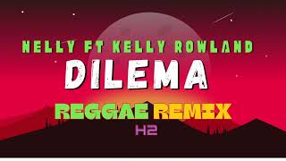 NELLY  Dilemma ft Kelly Rowland REGGAE REMIX H2 [upl. by Shifrah]