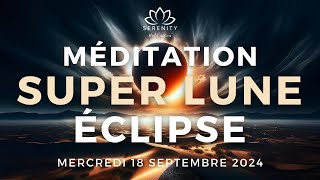 20 MIN 🌕 SUPER PLEINE LUNE et son ÉCLIPSE 18 Septembre 2024 en POISSONS ♓  Méditation 🙏 [upl. by Niryt109]