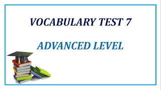 VOCABULARY TEST 7 ADVANCED LEVEL [upl. by Goldenberg431]