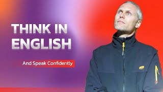 Think in English and Speak Confidently Your Ultimate English Learning Course [upl. by Adniuqal425]