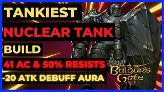 BG3  TANKIEST Nuclear TANK Build 41 AC  50 RESISTS amp 20 ATK DEBUFF Aura amp Auto Buffs TACTICIAN [upl. by Raffarty944]