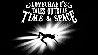 Lovecrafts Tales Outside Time amp Space [upl. by Yrod]