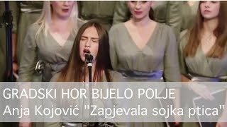 Anja Kojović Gradski hor Bijelo Polje  Zapjevala sojka ptica [upl. by Nagrom]