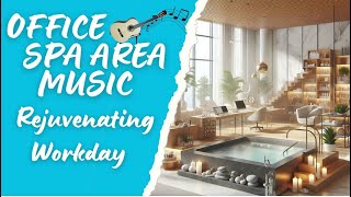 Office Spa Area Guitar Music  Relaxing Ambiance for a Rejuvenating Workday  StressFree Experience [upl. by Reyna970]