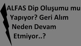 ALFAS Dip Oluşumu mu Yapıyor Hisse Geri Alım Neden Devam Etmiyor Alfa Solar Enerji de Alınır mı [upl. by Nerdna1]