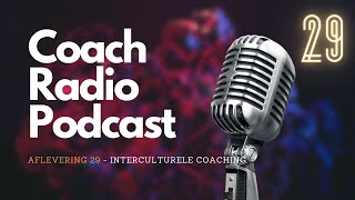 COACHRADIO PODCAST  Aflevering 29  Interculturele Coaching [upl. by Dulcle]