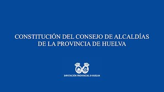 Constitución del Consejo de Alcaldías de la Provincia de Huelva [upl. by Akcirederf]