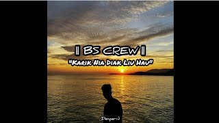 KARIK NIA DIAK LIU HAU  Lirik  BS CREW [upl. by Bendix345]