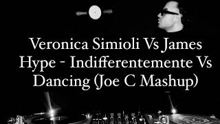 Veronica Simioli Vs James Hype  Indifferentemente Vs Dancing Joe C Mashup [upl. by Aihsiyt]