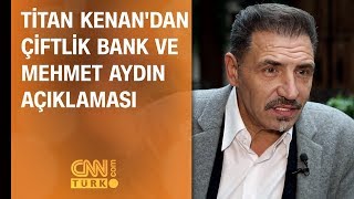 Titan Kenandan Çiftlik Bank ve Mehmet Aydın açıklaması [upl. by Ssirk]