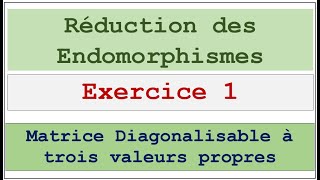 réduction des endomorphismes exercice 1 [upl. by Post]