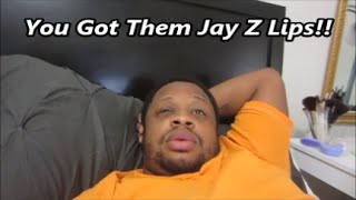 You Got Them Jay Z Lips [upl. by Enilrek]