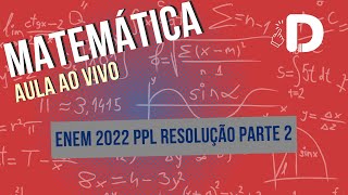 Matemática Enem PPL 2022 Resolução Parte 2  Aula ao vivo 2024 [upl. by Mihar]