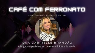 Podcast Café com Ferronato  Dra Gabrielle Brandão  16 [upl. by Jamil570]