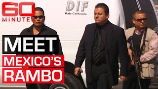 Mexicos Rambo fighting notorious drug traffickers  60 Minutes Australia [upl. by Brett]