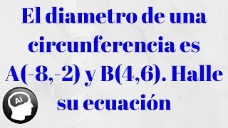 El diámetro de una circunferencia es A82 y B46 Halle su ecuación [upl. by Ocsisnarf409]