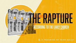 Mike Golay The Rapture According to the Early Church [upl. by Ecirtaeb]