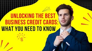 Unlocking the Best Business Credit Cards What You Need to Know [upl. by Anirad]