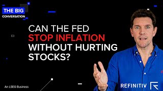 Can The FED Stop Inflation Without Hurting Stocks  The Big Conversation  Refinitiv [upl. by Charbonneau]