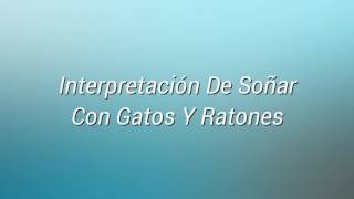 Soñar Con Gatos y Ratones  ¿Qué Significa Soñar Con Gatos y Ratones [upl. by Irvine468]