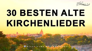 30 Besten Alte Kirchenlieder  Die Bekanntesten Kirchenlieder  Kirchenlieder Alt [upl. by Ahsyekal]