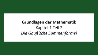 Grundlagen der Mathematik  K1T2  Die Gaußsche Summenformel [upl. by Rosco]