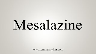 How To Say Mesalazine [upl. by Lydnek]