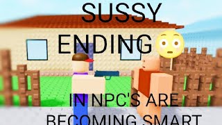 HOW TO GET THE SUSSY ENDING😳 Npcs are becoming smart [upl. by Brenan194]