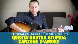 Thegiornalisti  Questa nostra stupida canzone damore Tutorial Chitarra Accordi [upl. by Knowling]