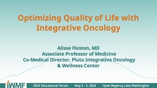 2024 IWMF Ed Forum  Optimizing Quality of Life with Integrative Oncology [upl. by Lynnet]