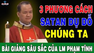 3 CÁCH SATAN DỤ DỖ CHÚNG TA  Bài Giảng Để Đời Của Lm Phạm Tĩnh  Lời Chúa Nói [upl. by Yltneb358]