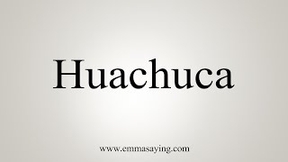 How To Say Huachuca [upl. by Coward]