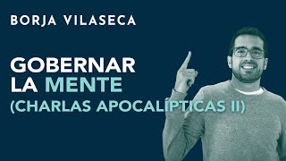 Gobernar la mente charlas apocalípticas II  Borja Vilaseca [upl. by Innus]