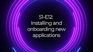 S1 E12 Installing and onboarding new applications [upl. by Iadrahs325]