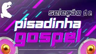 Seleção de Pisadinha Gospel só as mais tops  O melhor do Piseiro Gospel  Paredão dos Crentes [upl. by Ellissa]