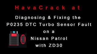 HavaCrack  P0235 DTC Turbo Boost Sensor Fix  Nissan Patrol ZD30 [upl. by Hovey]