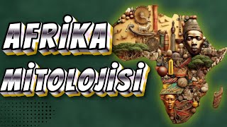 Afrika Mitolojisi [upl. by Ardied]